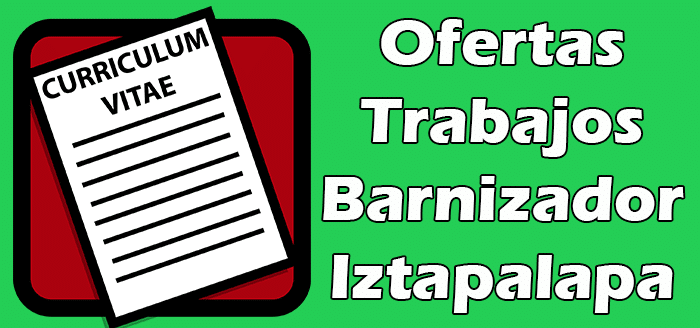 Trabajos Disponibles de Barnizador en Iztapalapa